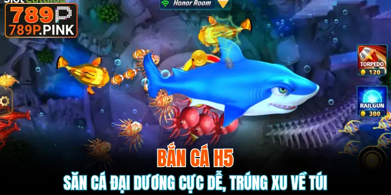 Bắn Cá H5 - Săn Cá Đại Dương Cực Dễ, Trúng Xu Về Túi 1 bắn cá H5