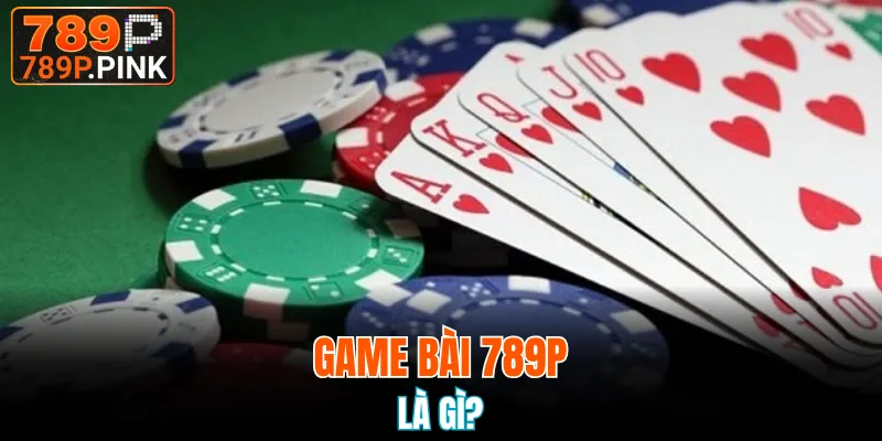 Game bài 789P chính thức có mặt trên thị trường trực tuyến