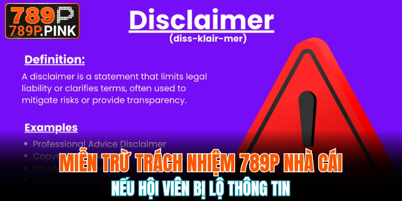 Chính Sách Miễn Trừ Trách Nhiệm 789P Mới Được Cập Nhật 4 Khách hàng tự chịu trách nhiệm nếu thông tin bị lộ