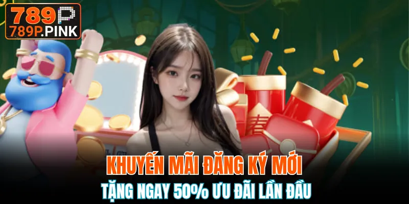 Khuyến Mãi Đăng Ký Mới - Tặng Ngay 50% Ưu Đãi Lần Đầu 1 khuyến mãi đăng ký mới