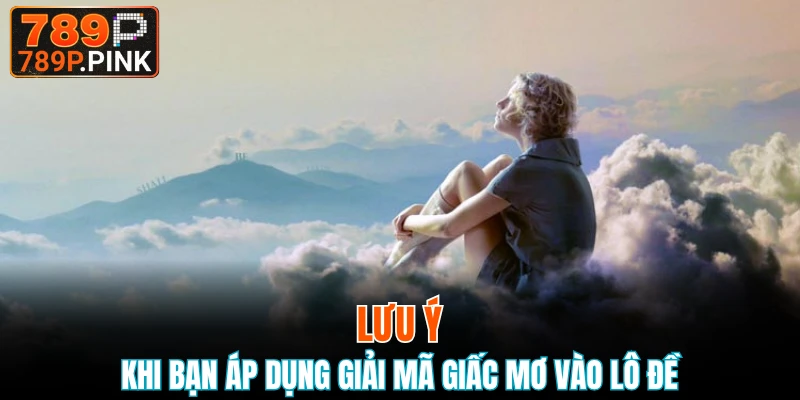 Giải Mã Giấc Mơ - Những Thông Điệp Đằng Sau Chiêm Bao 6 Lưu ý khi bạn áp dụng giải mã giấc mơ vào lô đề