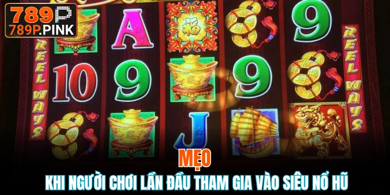 Mẹo khi người chơi lần đầu tham gia vào siêu nổ hũ