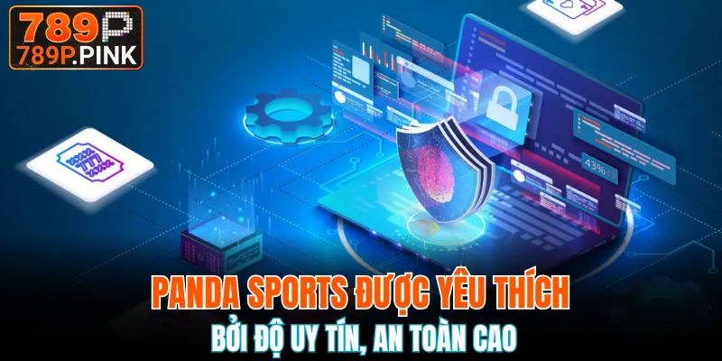 Panda Sports - Tận Hưởng Thể Thao Và Ăn Kèo Hấp Dẫn 4 Panda Sports được yêu thích bởi độ uy tín, an toàn cao