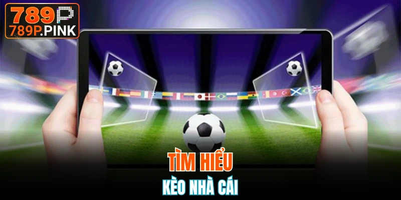 Kèo Châu Á - Từ Khái Niệm Đến Chiến Thuật Tại 789P 5 Tìm hiểu về kèo nhà cái