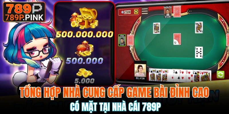 Sảnh 789P Casino - Cá Cược Game Bài Trực Tuyến Hấp Dẫn 5 Tổng hợp nhà cung cấp game bài đỉnh cao có mặt tại nhà cái