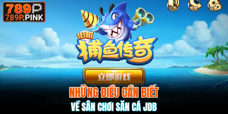 Bắn Cá JDB - Hội Tụ Sản Phẩm Chinh Phục Đại Dương Xanh 4 Tổng quan về sảnh bắn cá JDB đình đám